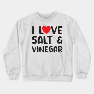 I Love Salt and Vinegar Crewneck Sweatshirt